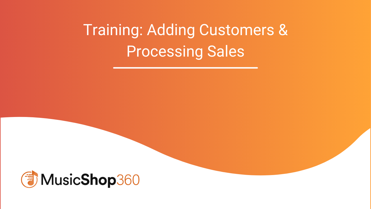Music Shop 360 Training_ Adding Customers & Processing Sales