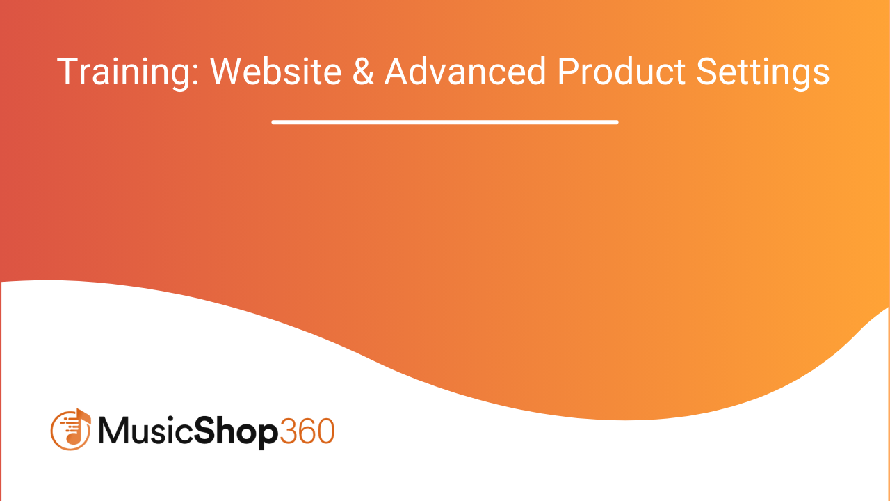Music Shop 360 Training_ Website & Advanced Product Settings