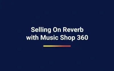 Music Shop 360 and Selling on Reverb: Set Up in 6 Steps